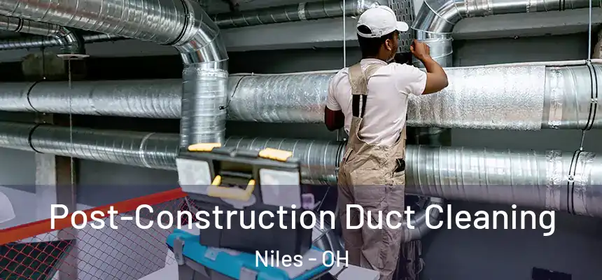 Post-Construction Duct Cleaning Niles - OH